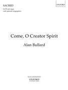 Come O Creator Spirit by Bullard Alan Bridges and Hatch for SATB and Organ