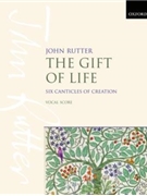 Gift Of Life: Six Canticles Of Creation by Rutter John for SATB