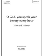 O God You Speak Your Beauty Every Hour by Helvey Howard for SATB