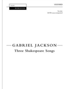 Three Shakespeare Songs by Jackson Gabriel William Shakespeare for SATB a cappella