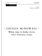 When time is broke - Three Shakespeare Songs by McDowall Cecilia William Shakespeare for SSAA divisi a cappella