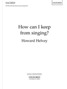 How can I keep from singing by Lowry Robert - Helvey Howard - for SATB a cappella