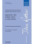 Quick We Have But A Second by Stanford - Rutter John - for SATB