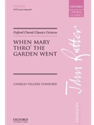 When Mary Thro' The Garden Went by Stanford Sir Charles Villiers - Rutter John - for SATB a cappella