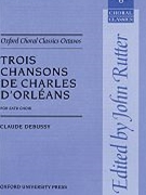 Trois Chansons De Charles D'orleans by Debussy Claude - Rutter John - for SATB a cappella