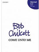 Come unto meVocal score by Chilcott Bob for SATB