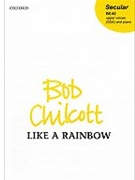 Like a rainbowVocal score by Chilcott Bob for Upper Voices - 3 Parts or more