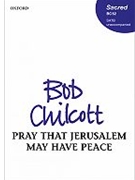 Pray that Jerusalem may have peaceVocal score by Chilcott Bob for SATB