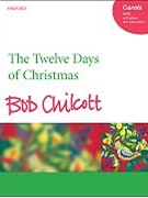 The Twelve Days of ChristmasVocal score by Chilcott Bob for SATB