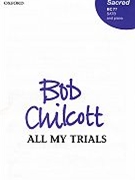 All My Trials by Chilcott Bob for SATB