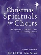 Christmas Spirituals For Choirs by Various - Chilcott/burton - for SATB