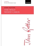 Wild Wood Carol by Rutter John for SATB