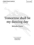 Tomorrow shall be my dancing dayVocal score by Pearce Malcolm for SATB
