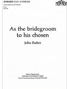 As The Bridegroom To His Chosen by Rutter John for SATB