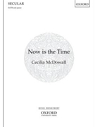 Now is the Time by McDowall Cecilia Marie Curie for SATB and Piano