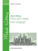 How can I keep from singing by Lowry Robert - Wilberg Mack - for SATB and Piano