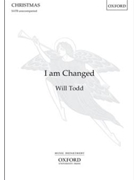 I am Changed by Todd Will for SATB a cappella