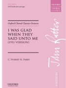 I Was Glad When They Said Unto Me - 1911 Version by Parry C H H - Rutter John - for SATB and Piano