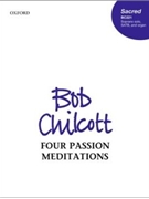 Four Passion Meditations by Chilcott Bob for SATB and Organ