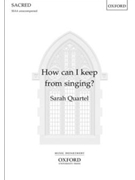 How can I keep from singing by Lowry Robert - Quartel Sarah - for SSAA a cappella