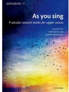 As you sing - 9 secular concert works for upper voices by Various - Ferris and Tomlinson - for SSA and Piano