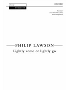 Lightly come or lightly go by Lawson Philip James Joyce for SATBdbl/ac