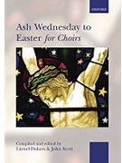 Ash Wednesday To Easter For Choirs by Various - Dakers and Scott - for SATB