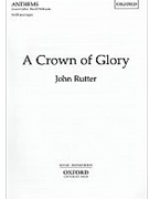 Crown Of Glory by Rutter John for SATB and Organ
