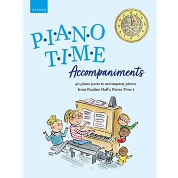 Piano Time Accompaniments 40 piano parts to accompany pieces from Pauline Hall's Piano Time 1