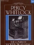 The Complete Shorter Organ Music by Whitlock Percy for Solo