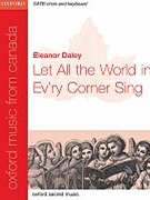 Let All The World In Ev'ry Corner Sing by Daley Eleanor for SATB