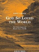 God So Loved The World by Larsen Libfor SATB a cappella