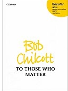 To Those Who MatterVocal score by Chilcott Bob for SATB