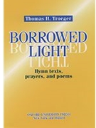 Borrowed Light by Troeger Thomas H for HymnBooks