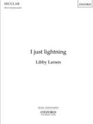 I just lightningVocal score by Larsen Libby for Upper Voices - 3 Parts or more