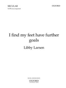I find my feet have further goalsVocal score by Larsen Libby for SATB