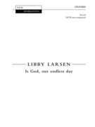 Is God our endless dayVocal score by Larsen Libby for SATB