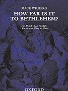 How Far Is It To Bethlehem by Wilberg Mack for SATB