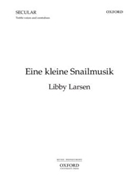 Eine kleine SnailmusikVocal score by Larsen Libby for Upper Voices - 3 Parts or more