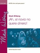 Ah El Novio No Quere Dinero by Wilberg Mack for SATB