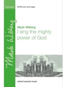 I Sing The Mighty Power Of God by - Wilberg Mack - for SATB