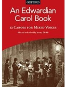 An Edwardian Carol Book12 carols for mixed voicesVocal score by Various for SATB