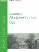 Whatever Be The Love by Helvey Howard for SATB