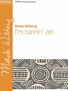 I'm Runnin' On by Wilberg Mack for SATB