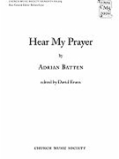 Hear My Prayer by Batten Adrian for SATB
