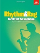 Rhythm & Rag for B flat Saxophone16 pieces for B flat saxophone & piano by Haughton Alan for Saxophone