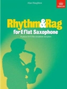 Rhythm & Rag for E flat Saxophone16 pieces for E flat saxophone & piano by Haughton Alan for Saxophone