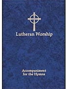 Lutheran Worship: Accompaniment for the Hymns