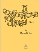 Eleven Compositions For Organ Set 1 by - Ore Charles - Charles W. Ore for Organ