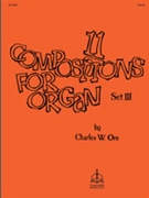Eleven Compositions For Organ Set 3 by - Ore Charles - Charles W. Ore for Organ